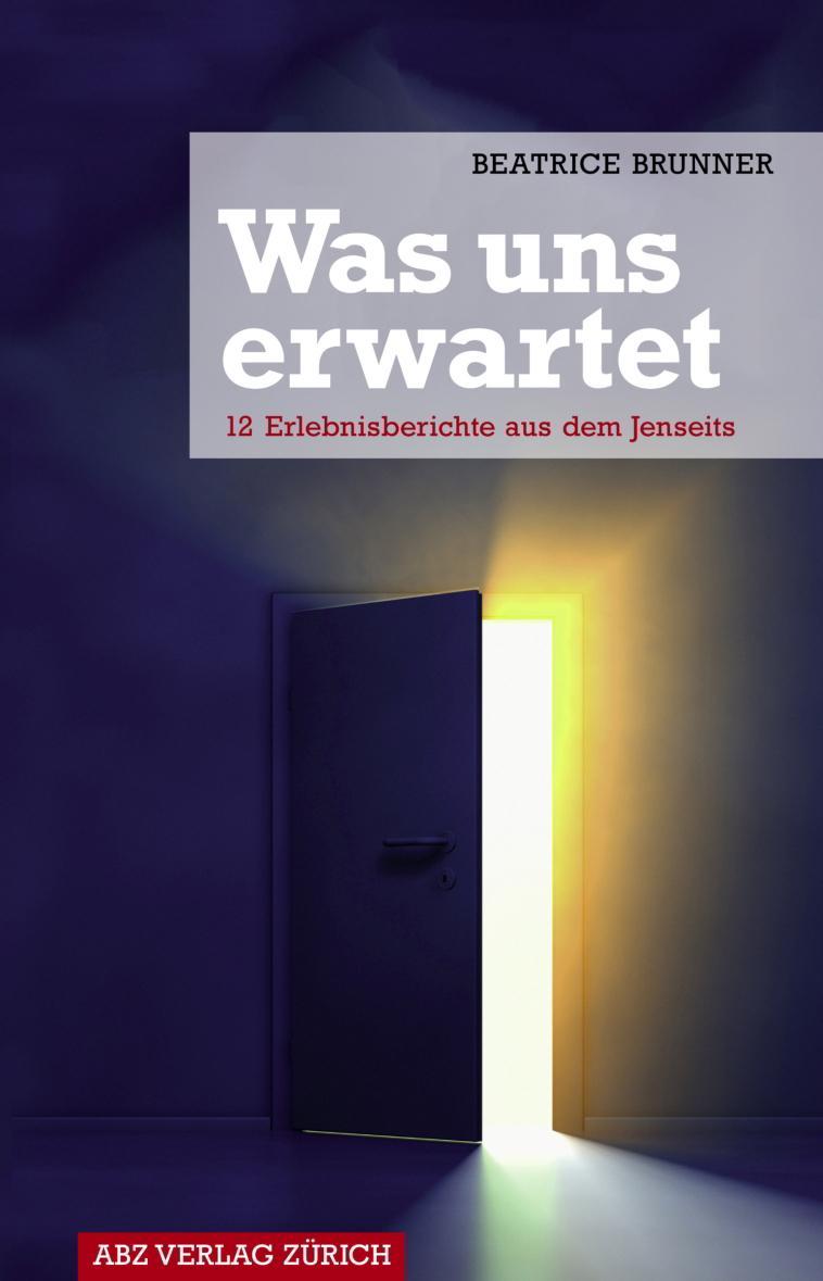 Cover des Buches Was uns erwartet – 12 Erlebnisberichte aus dem Jenseits von Medium Beatrice Brunner